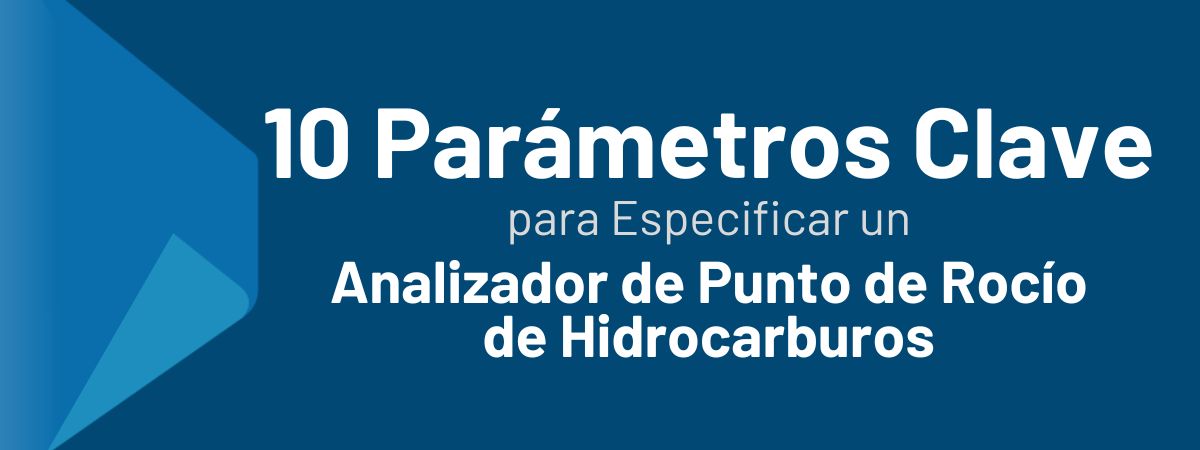 10 Parámetros Clave para Especificar un Analizador de Punto de Rocío de Hidrocarburos